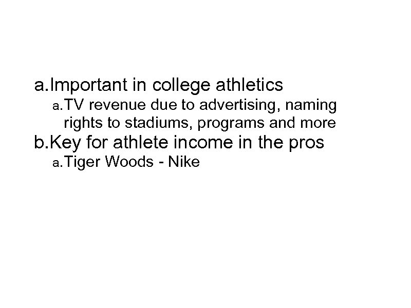 Sponsorships and Endorsements a. Important in college athletics a. TV revenue due to advertising,