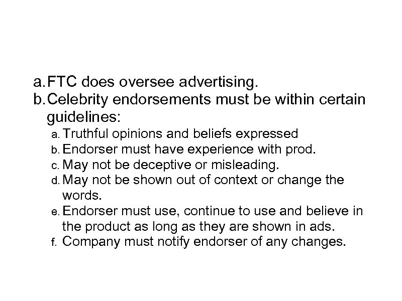 Pro Endorsements a. FTC does oversee advertising. b. Celebrity endorsements must be within certain
