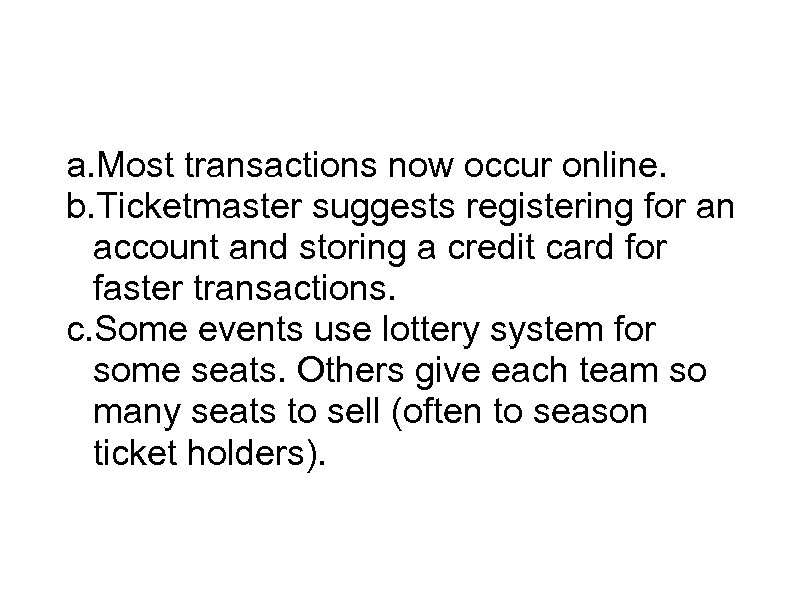 Ticket System a. Most transactions now occur online. b. Ticketmaster suggests registering for an