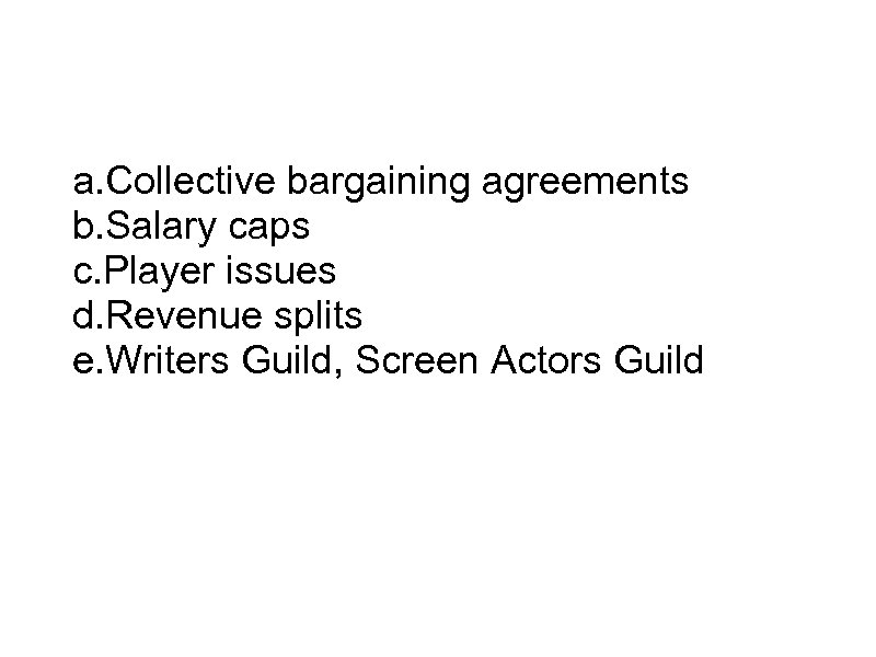 Labor Unions a. Collective bargaining agreements b. Salary caps c. Player issues d. Revenue