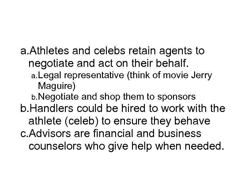 Agents and more a. Athletes and celebs retain agents to negotiate and act on