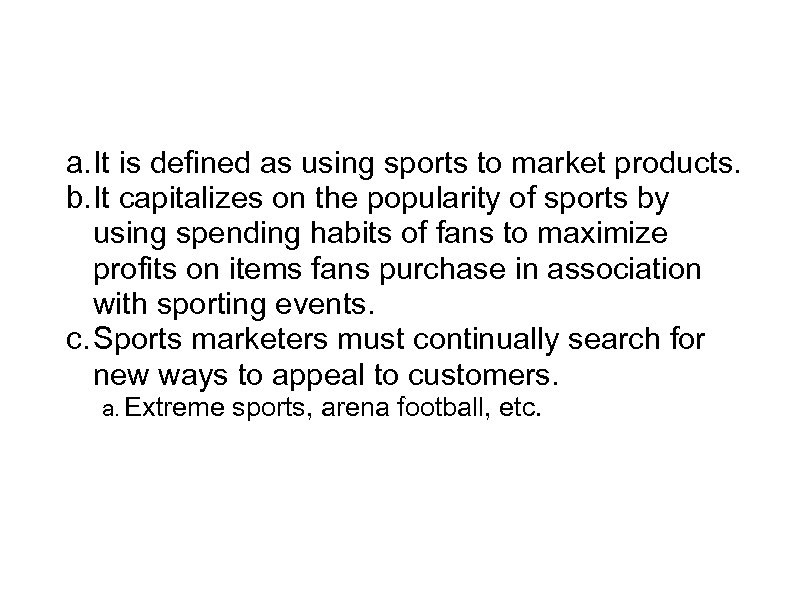 Sports Marketing a. It is defined as using sports to market products. b. It