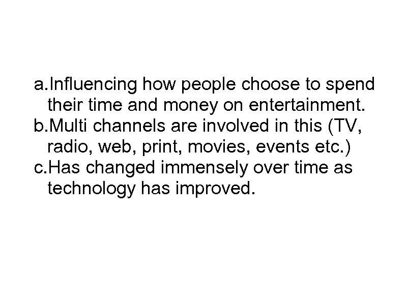 Entertainment marketing a. Influencing how people choose to spend their time and money on