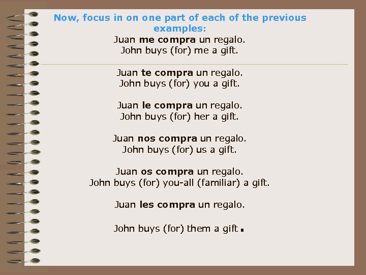 Now, focus in on one part of each of the previous examples: Juan me