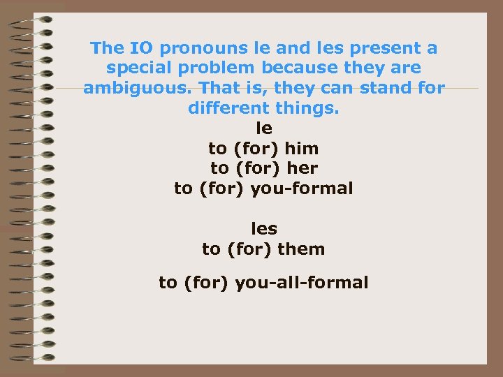 The IO pronouns le and les present a special problem because they are ambiguous.