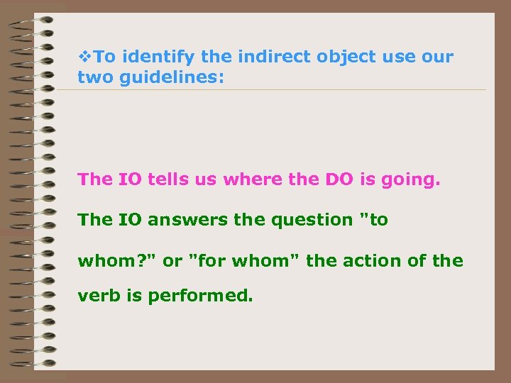 v. To identify the indirect object use our two guidelines: The IO tells us
