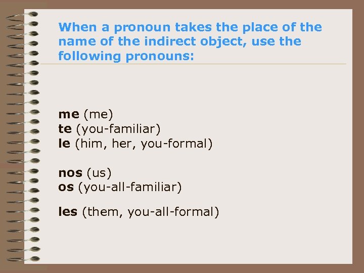 When a pronoun takes the place of the name of the indirect object, use
