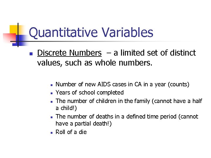 Quantitative Variables n Discrete Numbers – a limited set of distinct values, such as