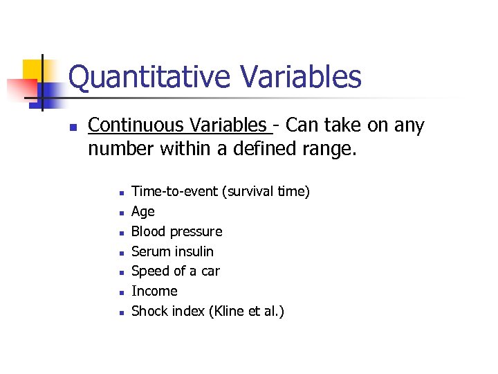 Quantitative Variables n Continuous Variables - Can take on any number within a defined