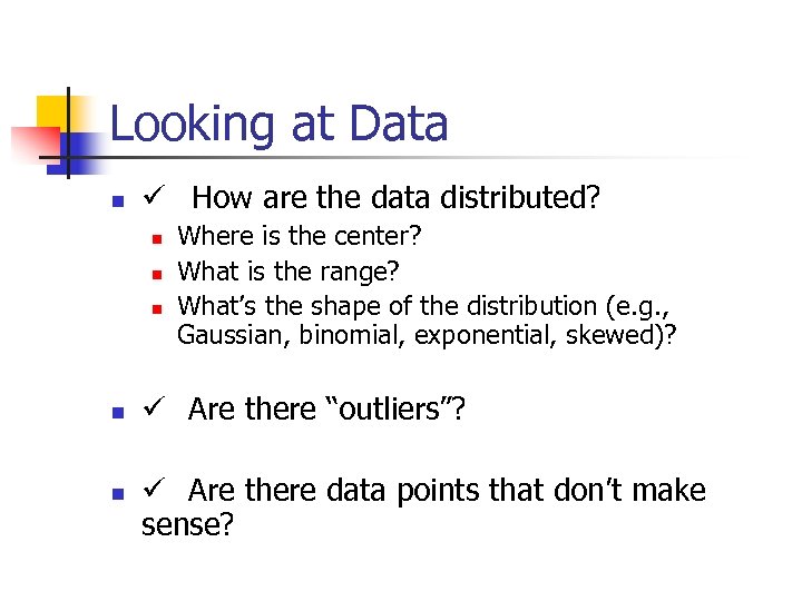 Looking at Data n ü How are the data distributed? n n n Where