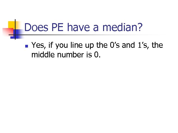Does PE have a median? n Yes, if you line up the 0’s and