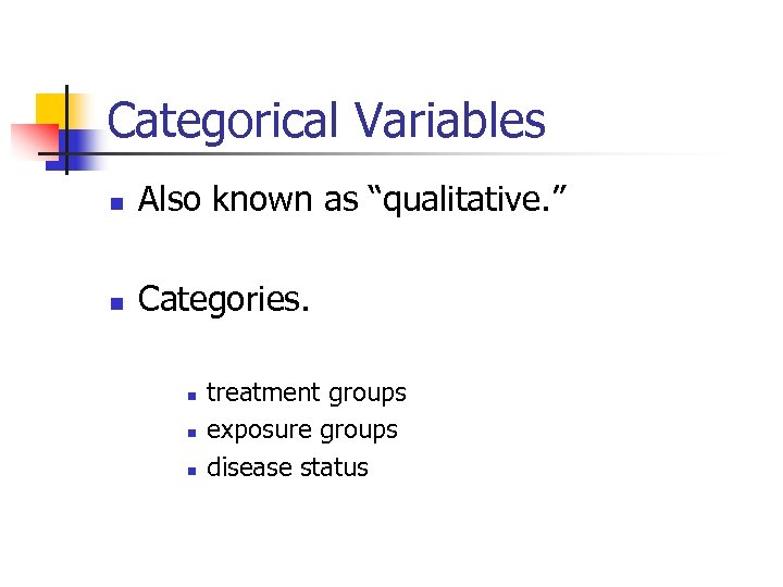 Categorical Variables n Also known as “qualitative. ” n Categories. n n n treatment