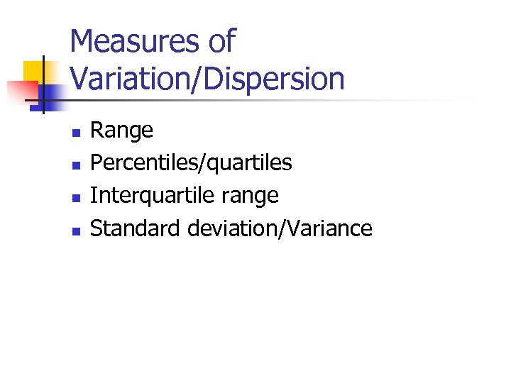 Measures of Variation/Dispersion n n Range Percentiles/quartiles Interquartile range Standard deviation/Variance 