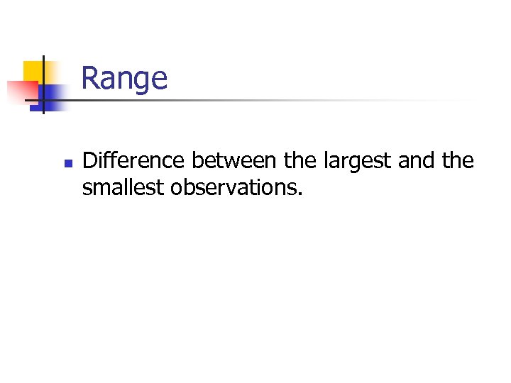 Range n Difference between the largest and the smallest observations. 