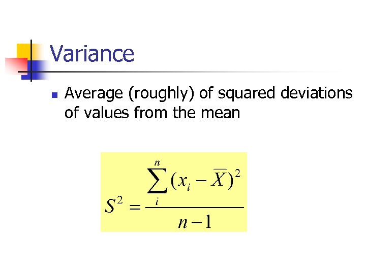 Variance n Average (roughly) of squared deviations of values from the mean 