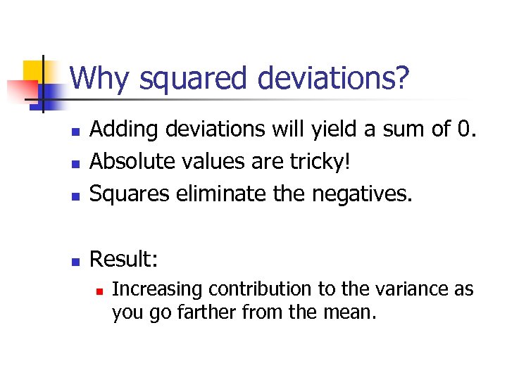 Why squared deviations? n Adding deviations will yield a sum of 0. Absolute values