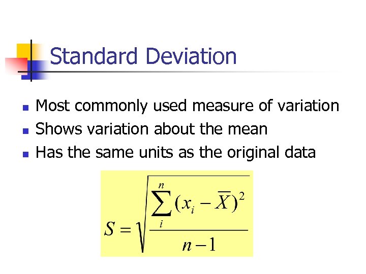 Standard Deviation n Most commonly used measure of variation Shows variation about the mean