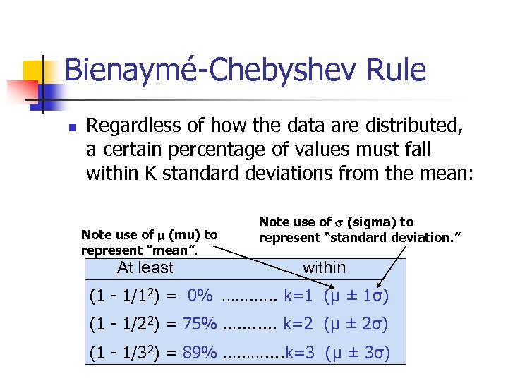 Bienaymé-Chebyshev Rule n Regardless of how the data are distributed, a certain percentage of