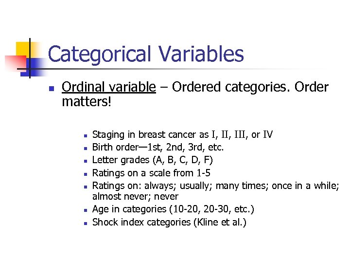 Categorical Variables n Ordinal variable – Ordered categories. Order matters! n n n n