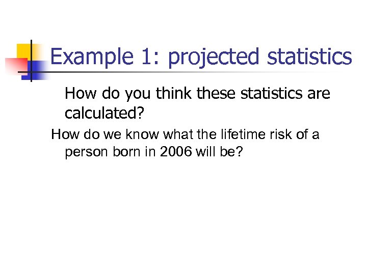 Example 1: projected statistics How do you think these statistics are calculated? How do
