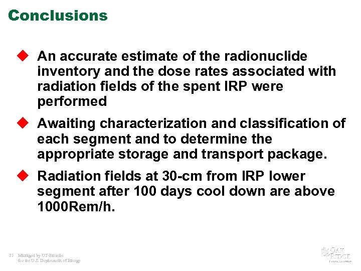 Conclusions u An accurate estimate of the radionuclide inventory and the dose rates associated