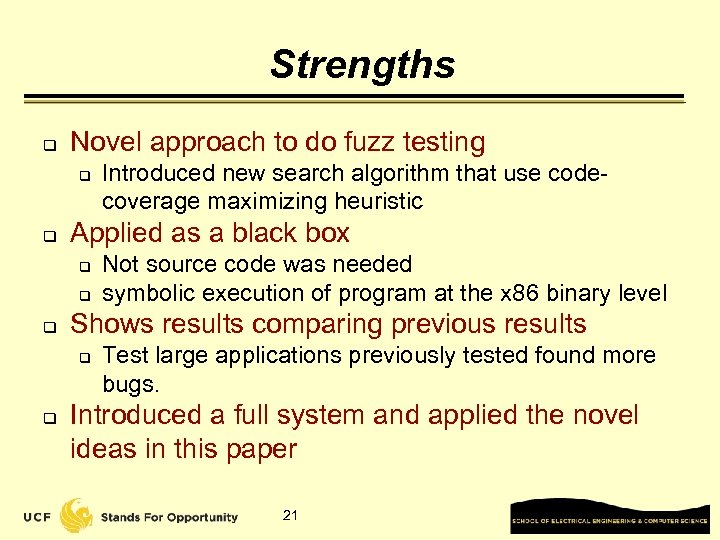 Strengths q Novel approach to do fuzz testing q q Applied as a black