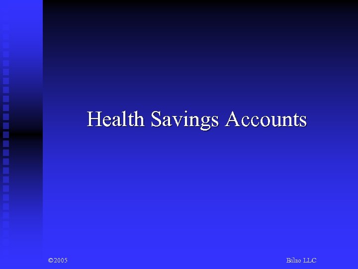 Health Savings Accounts © 2005 Bilao LLC 