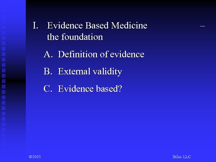 I. Evidence Based Medicine the foundation – A. Definition of evidence B. External validity