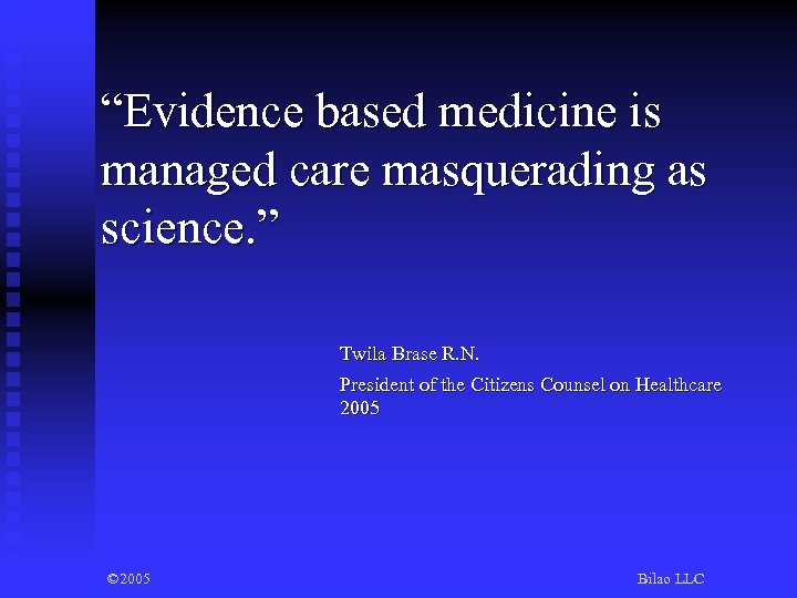 “Evidence based medicine is managed care masquerading as science. ” Twila Brase R. N.