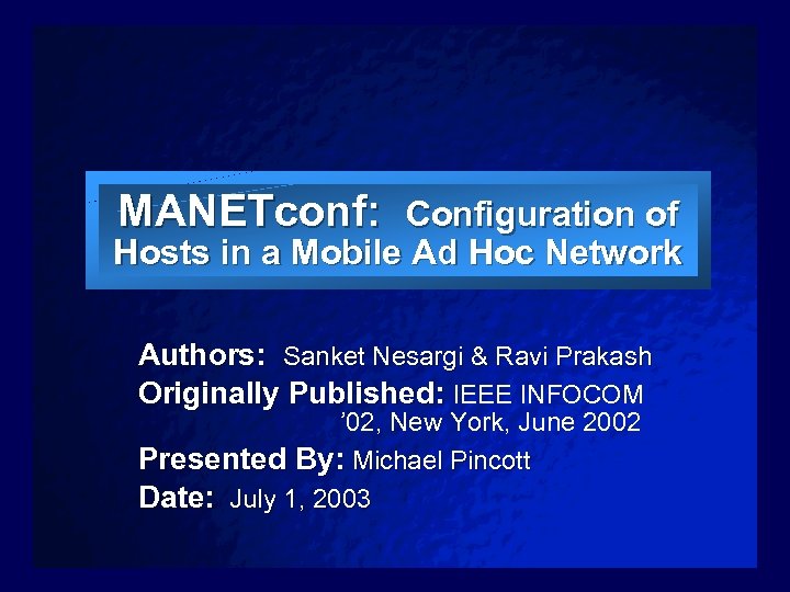 Slide 1 MANETconf: Configuration of Hosts in a Mobile Ad Hoc Network Authors: Sanket