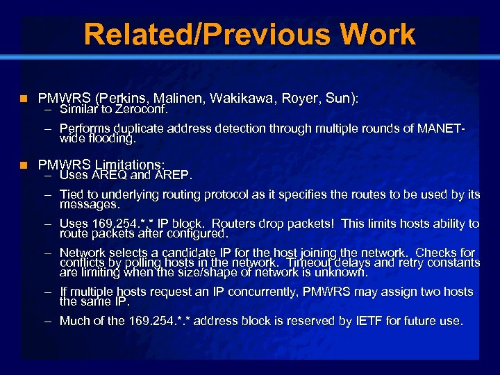 Slide 10 Related/Previous Work n PMWRS (Perkins, Malinen, Wakikawa, Royer, Sun): n PMWRS Limitations: