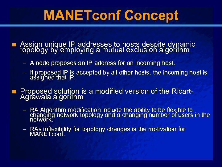Slide 12 MANETconf Concept n Assign unique IP addresses to hosts despite dynamic topology