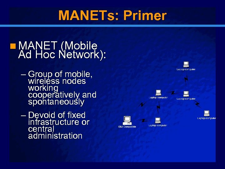 Slide 6 MANETs: Primer n MANET (Mobile Ad Hoc Network): – Group of mobile,
