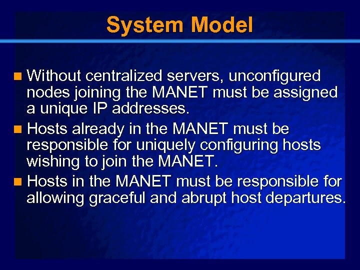 Slide 7 System Model n Without centralized servers, unconfigured nodes joining the MANET must