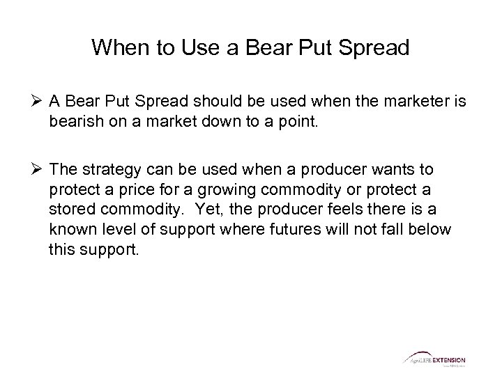 When to Use a Bear Put Spread Ø A Bear Put Spread should be
