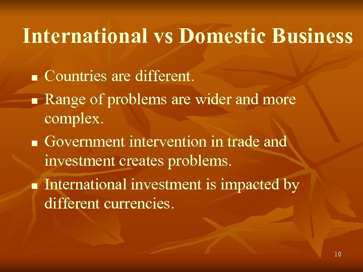 International vs Domestic Business n n Countries are different. Range of problems are wider