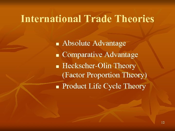 International Trade Theories n n Absolute Advantage Comparative Advantage Heckscher-Olin Theory (Factor Proportion Theory)