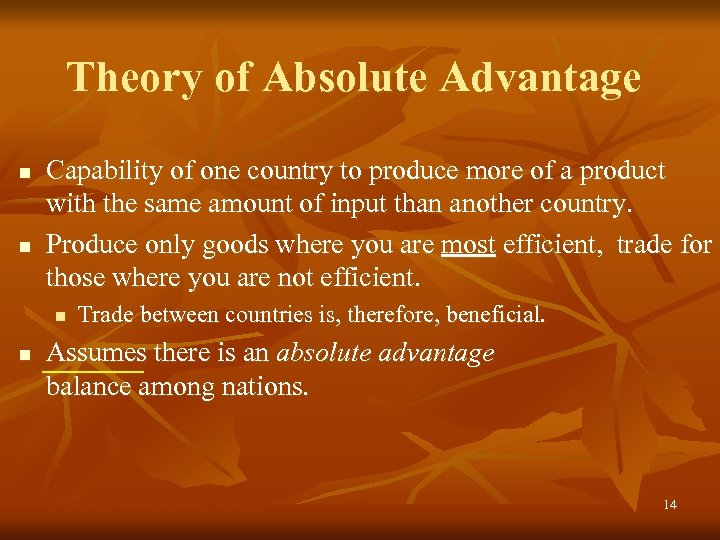 Theory of Absolute Advantage n n Capability of one country to produce more of