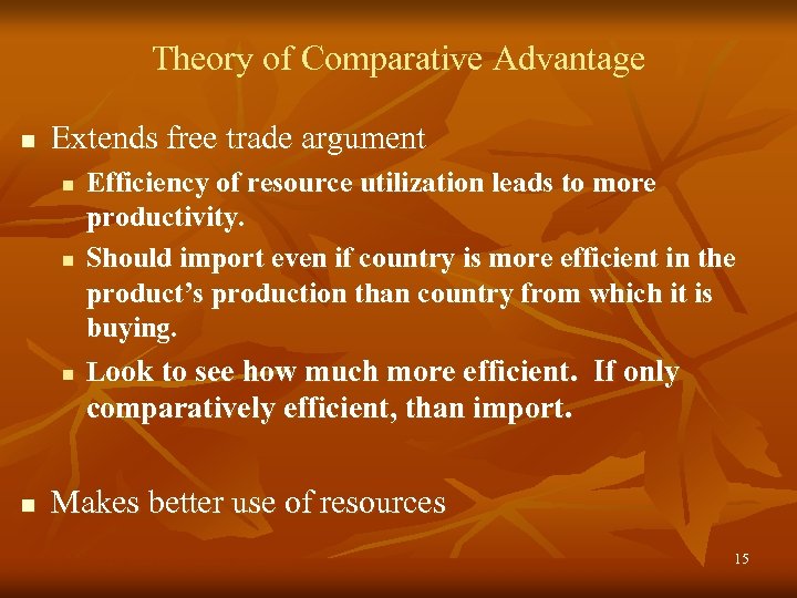 Theory of Comparative Advantage n Extends free trade argument n n n Efficiency of