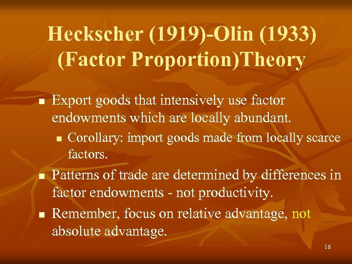 Heckscher (1919)-Olin (1933) (Factor Proportion)Theory n Export goods that intensively use factor endowments which