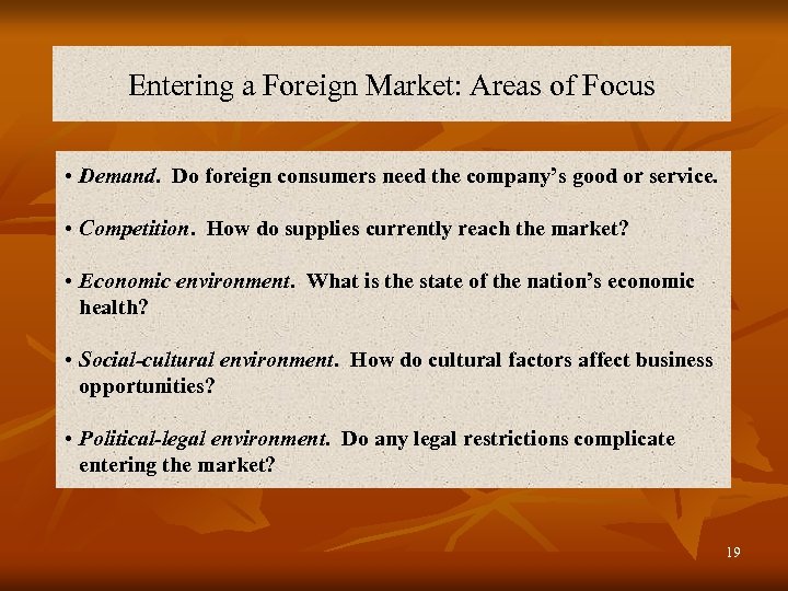 Entering a Foreign Market: Areas of Focus • Demand. Do foreign consumers need the