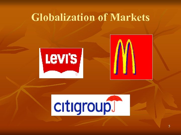 Globalization of Markets 5 