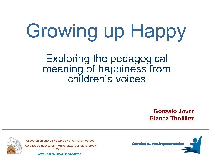 Growing up Happy Exploring the pedagogical meaning of happiness from children’s voices Gonzalo Jover