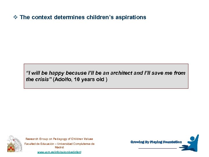 v The context determines children’s aspirations “I will be happy because I’ll be an