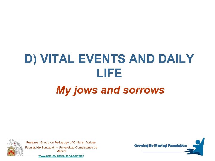 D) VITAL EVENTS AND DAILY LIFE My jows and sorrows Research Group on Pedagogy