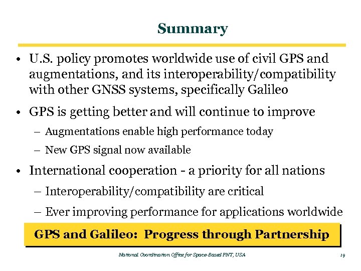 Summary • U. S. policy promotes worldwide use of civil GPS and augmentations, and