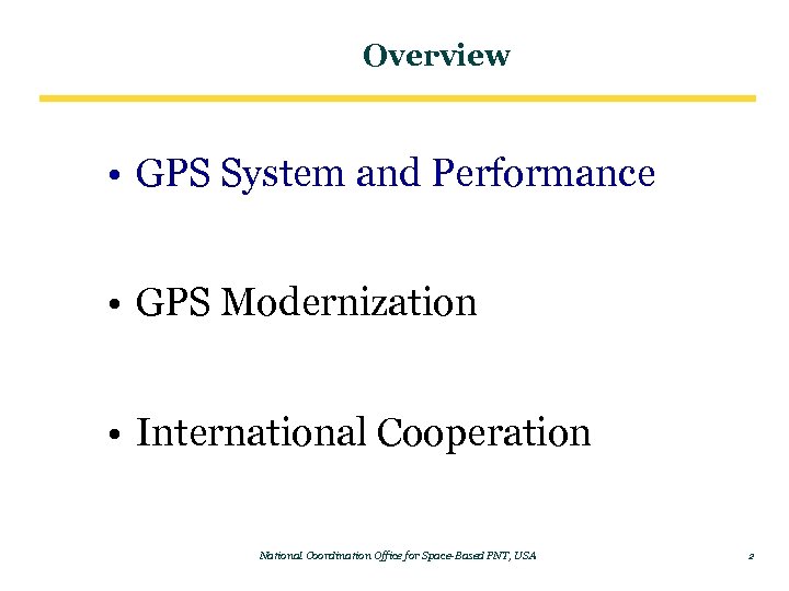 Overview • GPS System and Performance • GPS Modernization • International Cooperation National Coordination