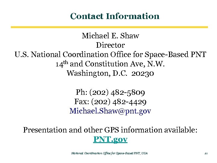 Contact Information Michael E. Shaw Director U. S. National Coordination Office for Space-Based PNT