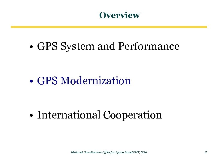 Overview • GPS System and Performance • GPS Modernization • International Cooperation National Coordination