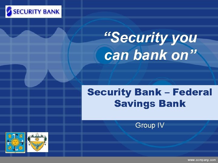 Company LOGO “Security you can bank on” Security Bank – Federal Savings Bank Group